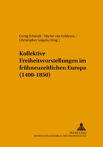 Kollektive Freiheitsvorstellungen im frühneuzeitlichen Europa (1400-1850) (Jenaer Beiträge zur Geschichte)