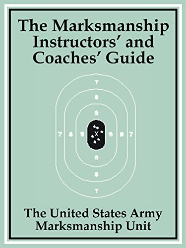 Marksmanship Instructors' and Coaches' Guide, The