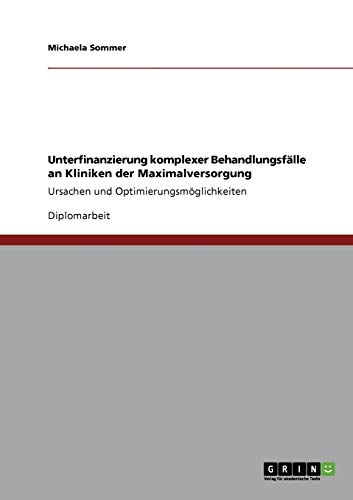 Unterfinanzierung komplexer Behandlungsfälle an Kliniken der Maximalversorgung: Ursachen und Optimierungsmöglichkeiten
