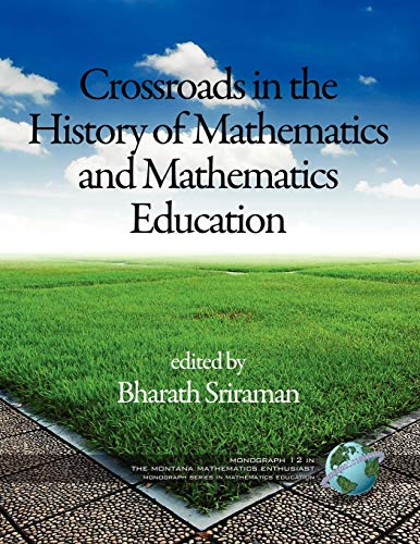 Crossroads in the History of Mathematics and Mathematics Education (The Montana Mathematics Enthusiast Monographs in Mathematics Education, Band 12)