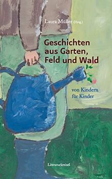 Geschichten aus Garten, Feld und Wald: von Kindern für Kinder