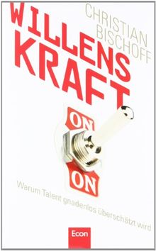 Willenskraft: Warum Talent gnadenlos überschätzt wird