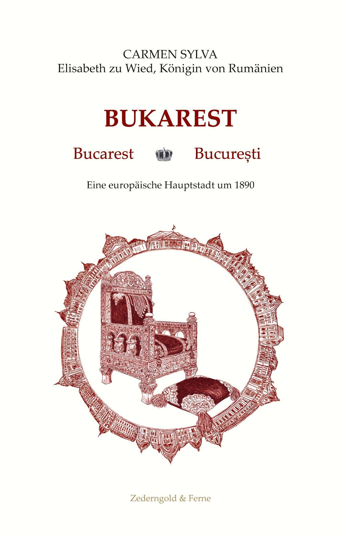 Bukarest: Bucarest / Bucureşti. Eine europäische Hauptstadt um 1890 (Rumänische Bibliothek – Biblioteca românească)