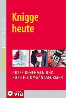 Knigge heute: Gutes Benehmen und richtige Umgangsformen