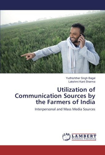 Utilization of Communication Sources by the Farmers of India: Interpersonal and Mass Media Sources