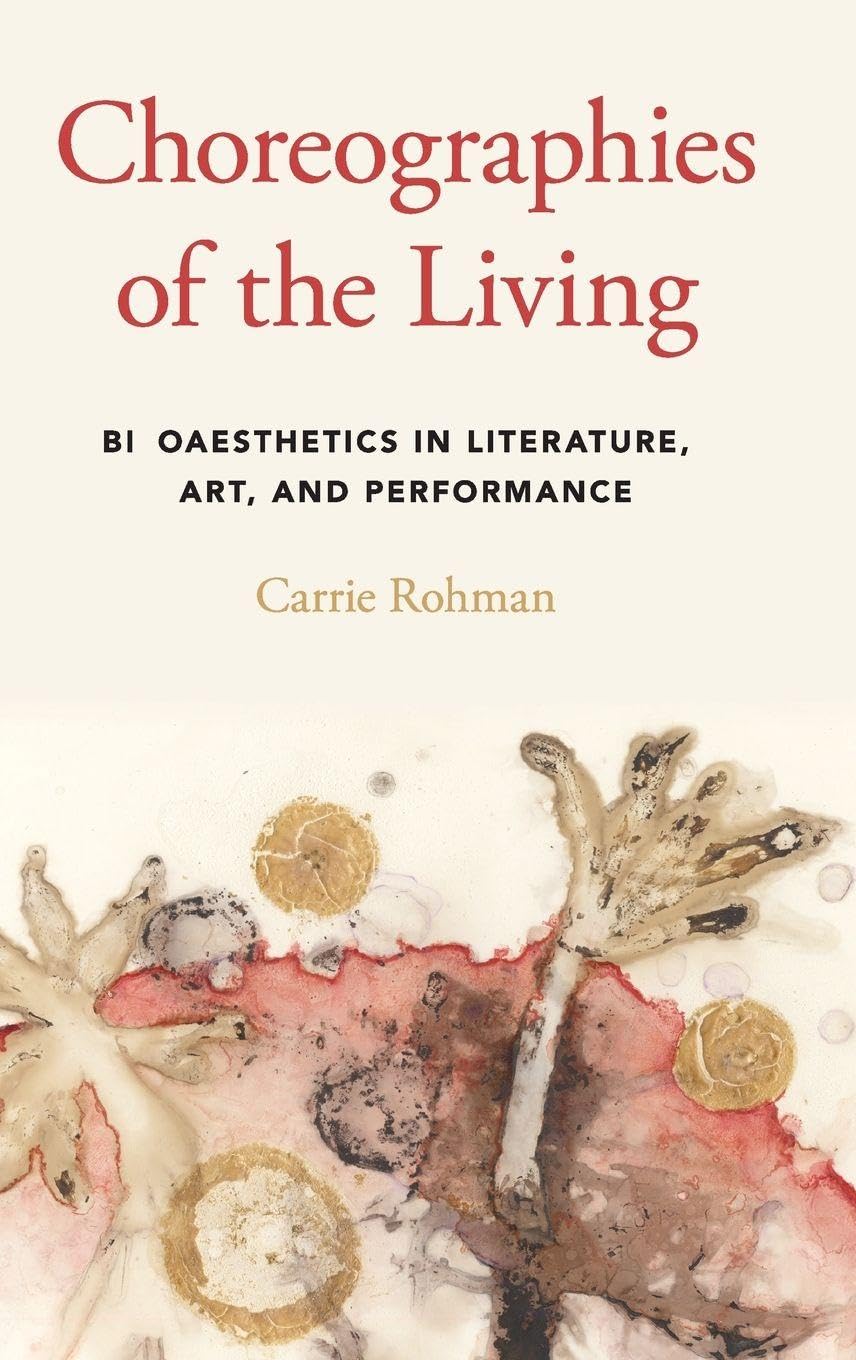 Choreographies of the Living: Bioaesthetics in Literature, Art, and Performance