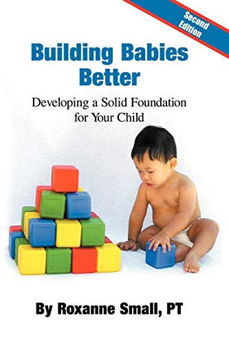 Building Babies Better: Developing a Solid Foundation For Your Child Second Edition