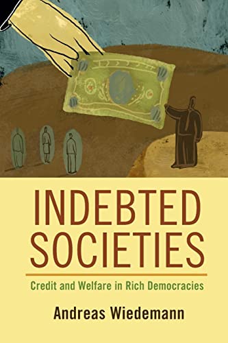 Indebted Societies: Credit and Welfare in Rich Democracies (Cambridge Studies in Comparative Politics)