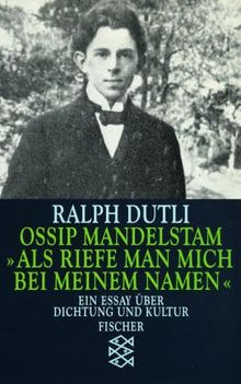 Ossip Mandelstam "Als riefe man mich bei meinem Namen": "Als riefe man mich bei meinem Namen". Ein Essay über Dichtung und Kul tur