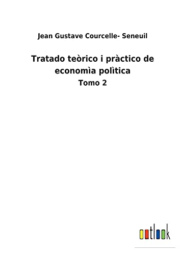 Tratado teòrico i pràctico de economìa polìtica: Tomo 2