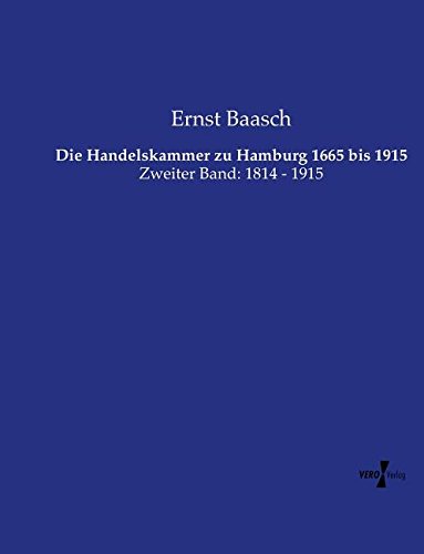 Die Handelskammer zu Hamburg 1665 bis 1915: Zweiter Band: 1814 - 1915