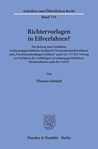 Richtervorlagen in Eilverfahren? Ein Beitrag zum Verhältnis verfassungsgerichtlicher konkreter Normenkontrollverfahren und ... (Schriften zum Öffentlichen Recht; SÖR 719)