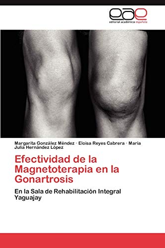 Efectividad de la Magnetoterapia en la Gonartrosis: En la Sala de Rehabilitación Integral Yaguajay
