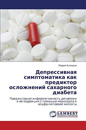 Depressivnaya simptomatika kak prediktor oslozhneniy sakharnogo diabeta: Prediktornaya informativnost' depressii i eye korrektsiya s pomoshch'yu ... s pomosch'ü mexidola i al'fa-lipoewoj kisloty