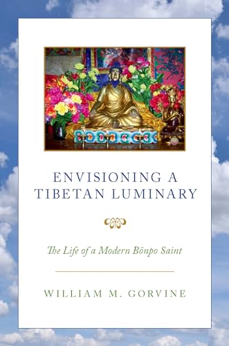 ENVISIONING A TIBETAN LUMINARY P: The Life of a Modern Bönpo Saint