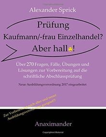 Prüfung Kaufmann/-frau Einzelhandel? Aber hallo!: Über 270 Fragen, Fälle, Übungen und Lösungen zur Vorbereitung auf die schriftliche Abschlussprüfung