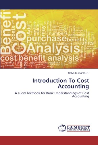 Introduction To Cost Accounting: A Lucid Textbook for Basic Understandings of Cost Accounting