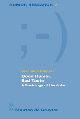 Good Humor, Bad Taste: A Sociology of the Joke (Humor Research [HR], Band 7)