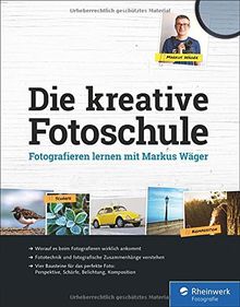 Die kreative Fotoschule: Endlich fotografische Zusammenhänge verstehen