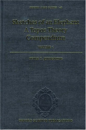Sketches of an Elephant: A Topos Theory Compendium (Oxford Logic Guides, 43, Band 43)