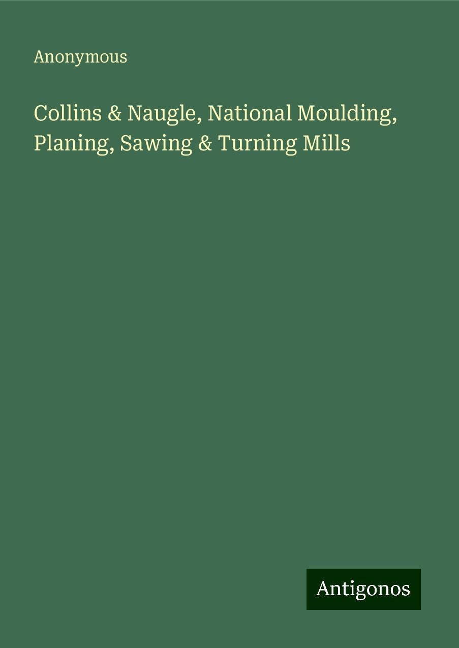 Collins & Naugle, National Moulding, Planing, Sawing & Turning Mills
