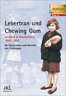 Lebertran und Chewing Gum. Kindheit in Deutschland 1945-1950 | Buch | Zustand gut