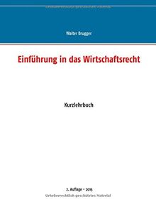 Einführung in das Wirtschaftsrecht: Kurzlehrbuch