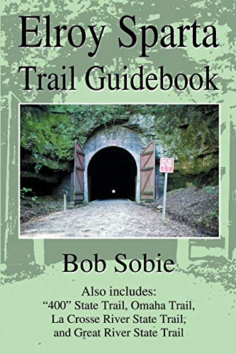 Elroy Sparta Trail Guidebook: Also includes: 400 State Trail, Omaha Trail, La Crosse River State Trail, and Great River State Trail