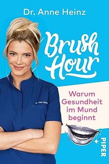 Brush Hour: Warum Gesundheit im Mund beginnt | Eine Zahnärztin klärt auf von Heinz, Dr. Anne | Buch | Zustand sehr gut