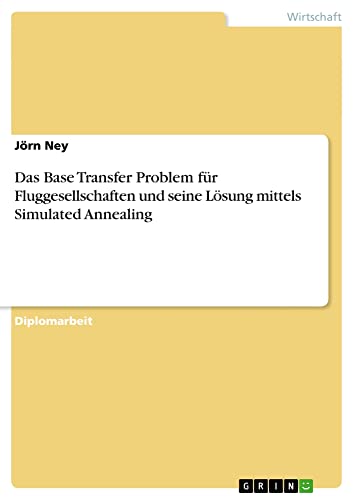 Das Base Transfer Problem für Fluggesellschaften und seine Lösung mittels Simulated Annealing: Diplomarbeit