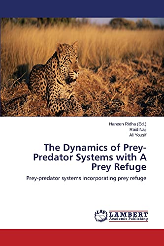The Dynamics of Prey-Predator Systems with A Prey Refuge: Prey-predator systems incorporating prey refuge