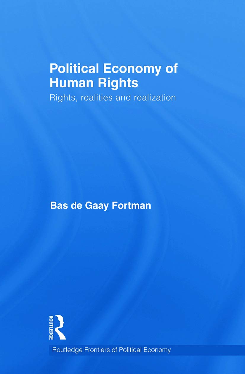 Political Economy of Human Rights: Rights, Realities and Realization (Routledge Frontiers of Political Economy)