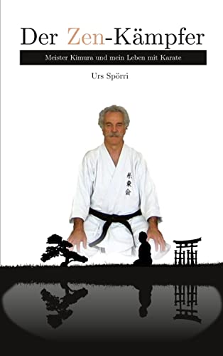 Der Zen-Kämpfer: Meister Kimura und mein Leben mit Karate