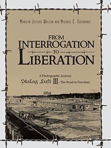 From Interrogation to Liberation: A Photographic Journey Stalag Luft III: The Road to Freedom