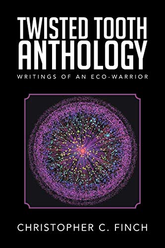Twisted Tooth Anthology: Writings of an Eco-Warrior