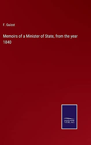 Memoirs of a Minister of State, from the year 1840