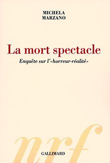 La mort spectacle : enquête sur l'horreur-réalité