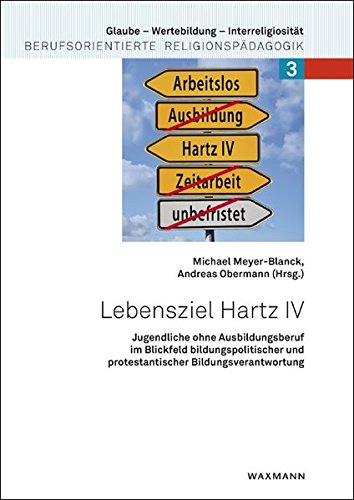 Lebensziel Hartz IV (Glaube - Wertebildung - Interreligiosität, Band 3)