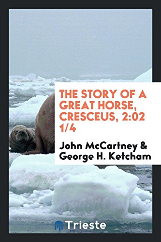 The story of a great horse, Cresceus, 2: 02 1/4