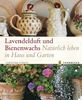 Lavendelduft und Bienenwachs: Natürlich leben in Haus und Garten