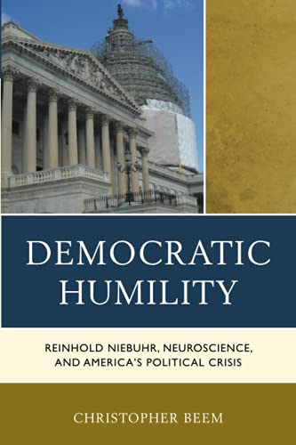 Democratic Humility: Reinhold Niebuhr, Neuroscience, and America’s Political Crisis