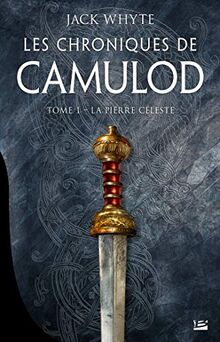 Les Chroniques de Camulod, T1 : La Pierre céleste (Les Chroniques de Camulod (1))