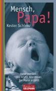 Mensch, Papa!: Vater werden - Das letzte Abenteuer. Ein Mann erzählt