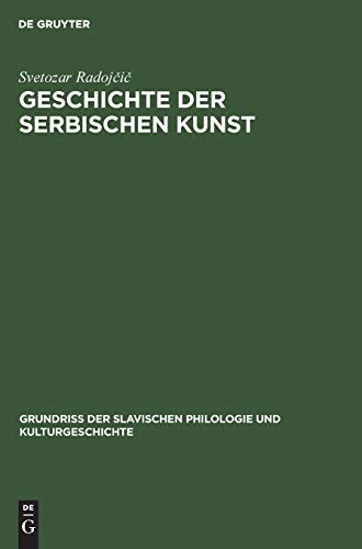 Geschichte der serbischen Kunst: Von den Anfängen bis zum Ende des Mittelalters (Grundriß der Slavischen Philologie und Kulturgeschichte, 16, Band 16)