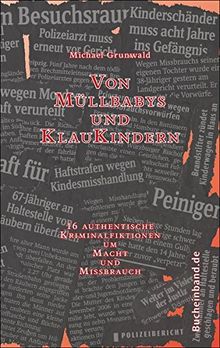 Von Müllbabys und Klaukindern: 16 authentische Kriminalfiktionen um Macht und Missbrauch
