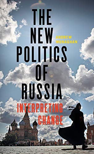 The new politics of Russia: Interpreting Change