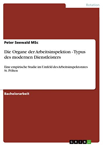 Die Organe der Arbeitsinspektion - Typus des modernen Dienstleisters: Eine empirische Studie im Umfeld des Arbeitsinspektorates St. Pölten