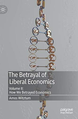 The Betrayal of Liberal Economics: Volume II: How We Betrayed Economics