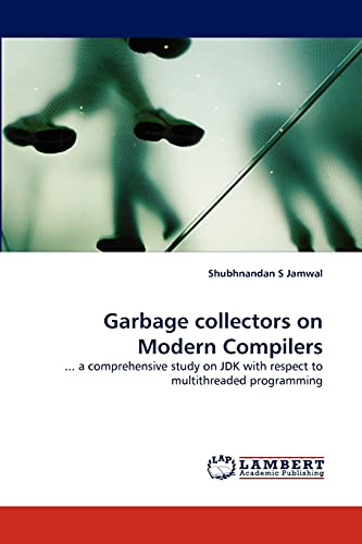 Garbage collectors on Modern Compilers: ... a comprehensive study on JDK with respect to multithreaded programming