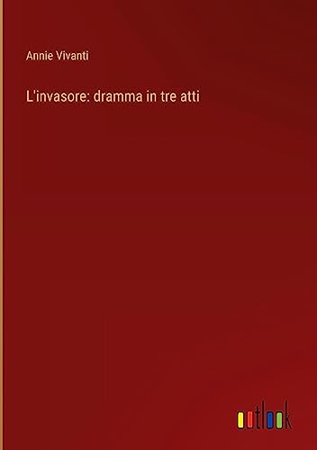 L'invasore: dramma in tre atti